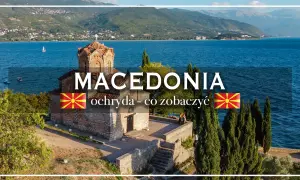 Ochryda, Macedonia: zobacz kościół św. Jana w Kaneo, malownicze jezioro i góry. Odkryj ochryda atrakcje!
