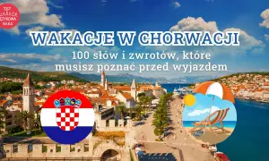 Wakacje w Chorwacji: 100 słów i zwrotów, które musisz poznać przed wyjazdem. Naucz się mówić "smacznego po chorwacku" i ciesz się podróżą!