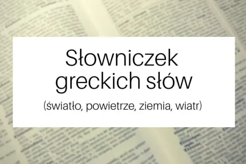 Słowniczek greckich słów: światło, powietrze, ziemia, wiatr. Odkryj piękno starożytnych greckich zwrotów.