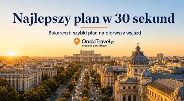 Bukareszt: zobacz najlepsze atrakcje w 30 sekund! Szybki plan na pierwszy wyjazd z OndaTravel.pl.