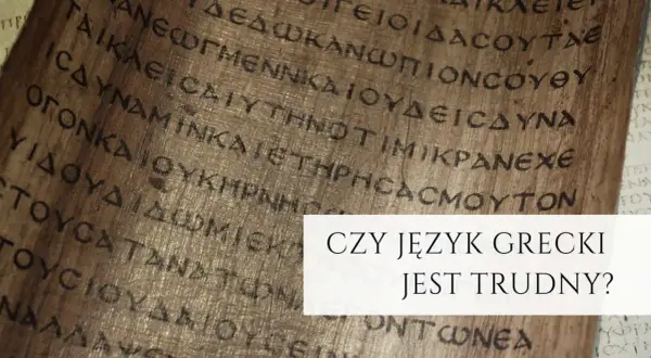Starożytny papirus z greckim pismem. Czy język grecki jest trudny?