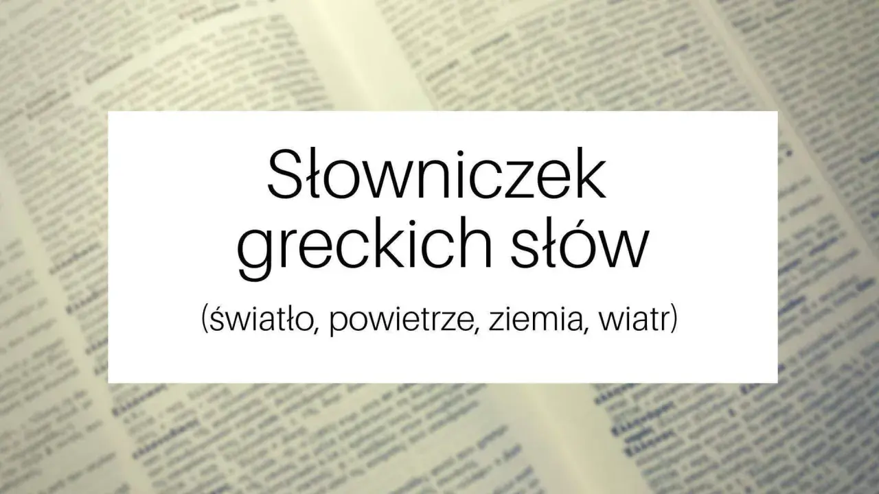 Słowniczek greckich słów: światło, powietrze, ziemia, wiatr. Odkryj piękno starożytnych greckich zwrotów.