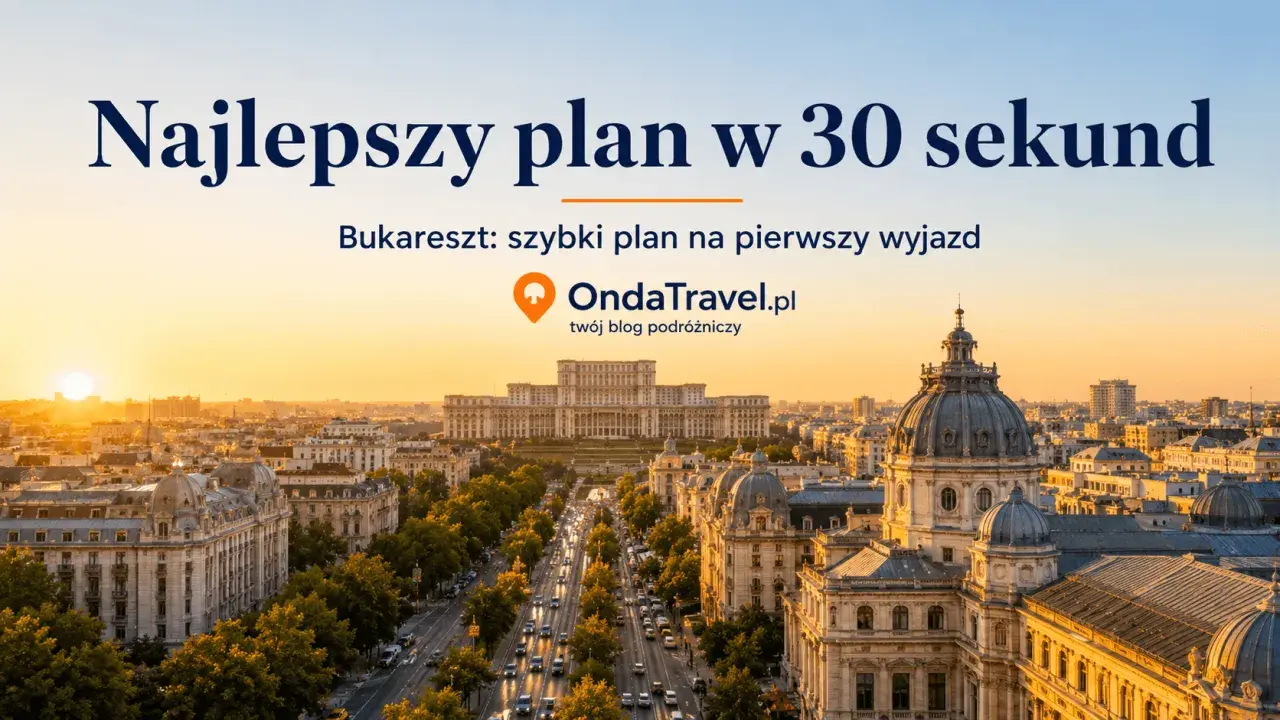 Bukareszt: zobacz najlepsze atrakcje w 30 sekund! Szybki plan na pierwszy wyjazd z OndaTravel.pl.