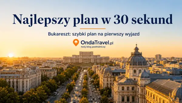 Bukareszt: zobacz najlepsze atrakcje w 30 sekund! Szybki plan na pierwszy wyjazd z OndaTravel.pl.