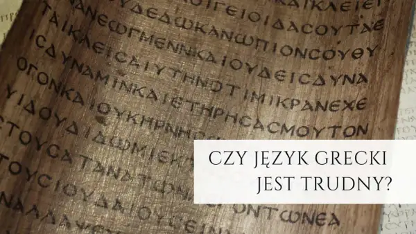Starożytny papirus z greckim pismem. Czy język grecki jest trudny?